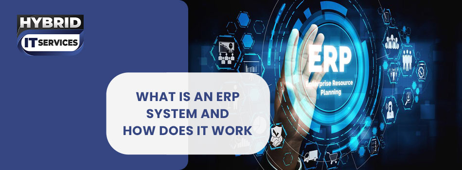 https://www.hybriditservices.com/administrator/What is an ERP System and How Does it Work