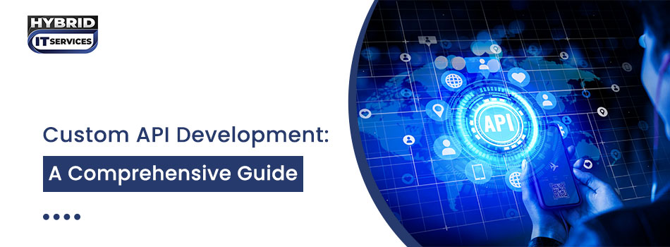 https://www.hybriditservices.com/administrator/Custom API Development: A Comprehensive Guide