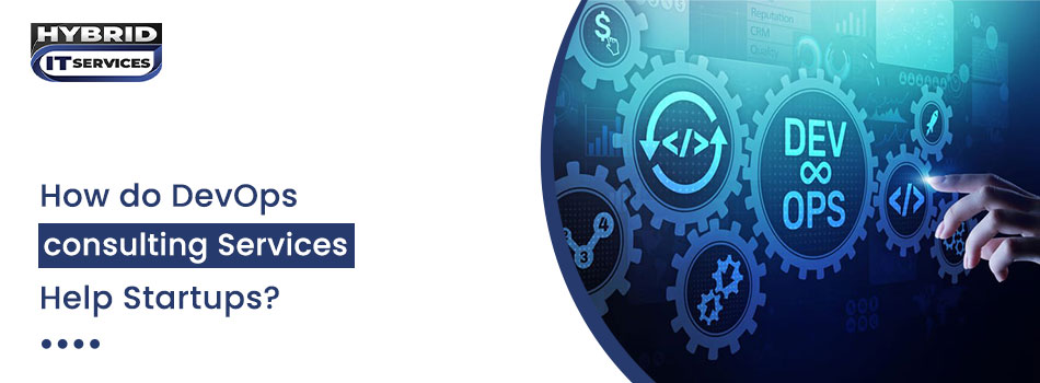 https://www.hybriditservices.com/administrator/How DevOps Consulting Services Empower Startups
